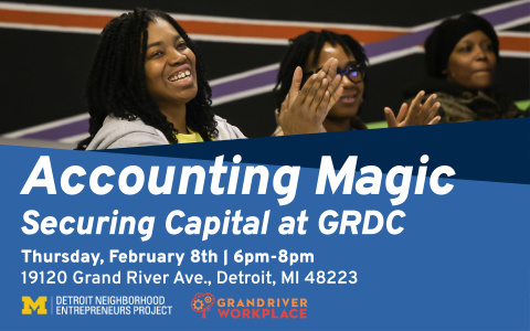 Graphic of Accounting Magic Securing Capital at GRDC event with photo of attendees clapping. Reads: Thursday, February 8th, 6-8pm. 19120 Grand River Ave, Detroit, 48223. With DNEP and Grand River WorkPlace logos. 